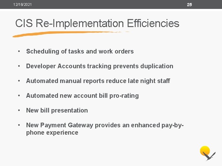 12/16/2021 CIS Re-Implementation Efficiencies • Scheduling of tasks and work orders • Developer Accounts