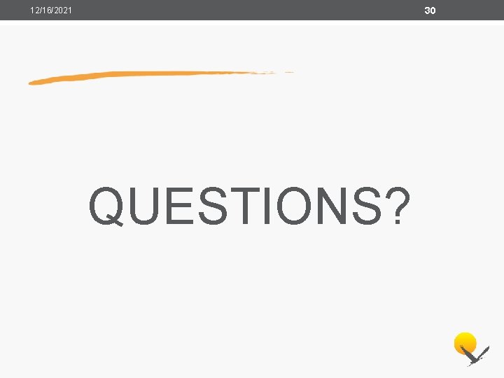 30 12/16/2021 QUESTIONS? 