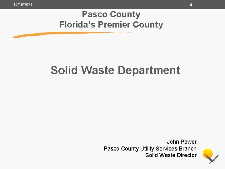 4 12/16/2021 Pasco County Florida’s Premier County Solid Waste Department John Power Pasco County