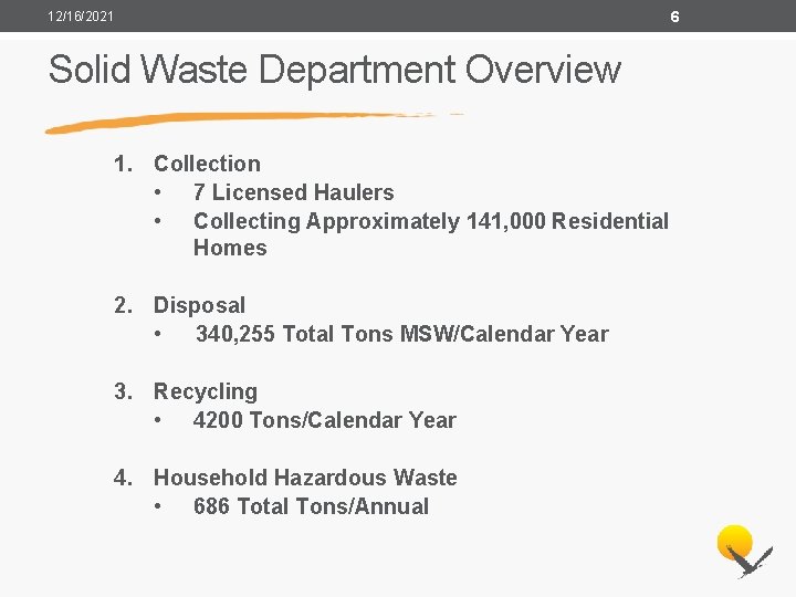 12/16/2021 Solid Waste Department Overview 1. Collection • 7 Licensed Haulers • Collecting Approximately