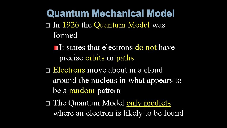 Quantum Mechanical Model In 1926 the Quantum Model was formed It states that electrons