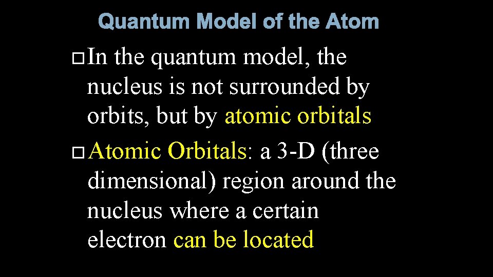 Quantum Model of the Atom In the quantum model, the nucleus is not surrounded