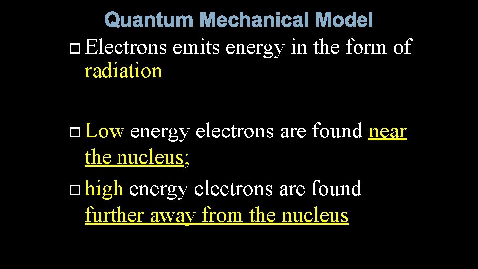 Quantum Mechanical Model Electrons radiation Low emits energy in the form of energy electrons