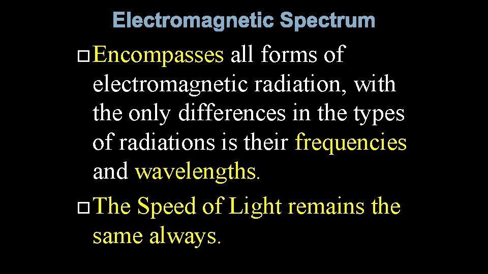 Electromagnetic Spectrum Encompasses all forms of electromagnetic radiation, with the only differences in the