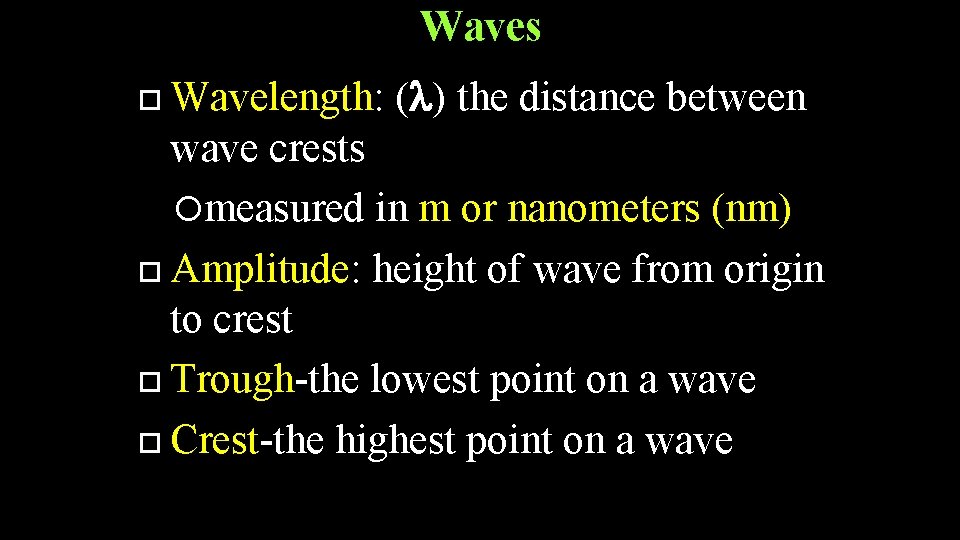 Waves Wavelength: ( ) the distance between wave crests measured in m or nanometers