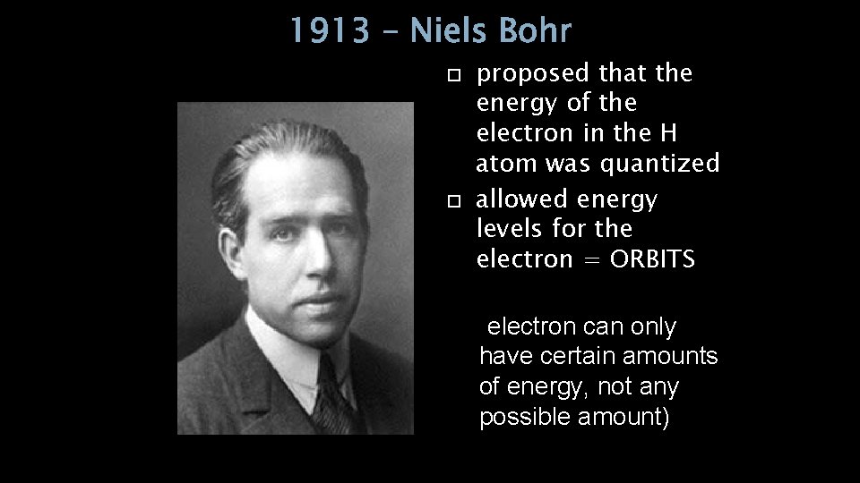 1913 – Niels Bohr proposed that the energy of the electron in the H