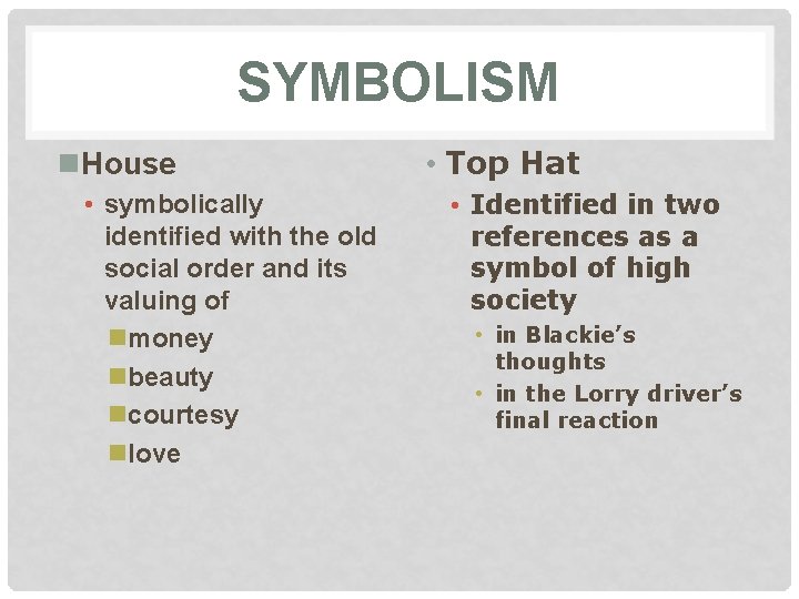 SYMBOLISM n. House • symbolically identified with the old social order and its valuing