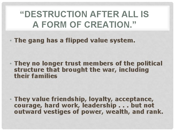 “DESTRUCTION AFTER ALL IS A FORM OF CREATION. ” • The gang has a