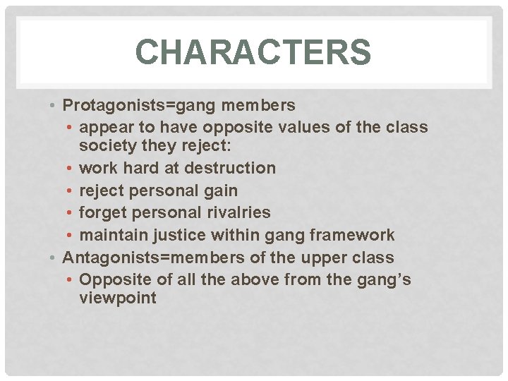 CHARACTERS • Protagonists=gang members • appear to have opposite values of the class society