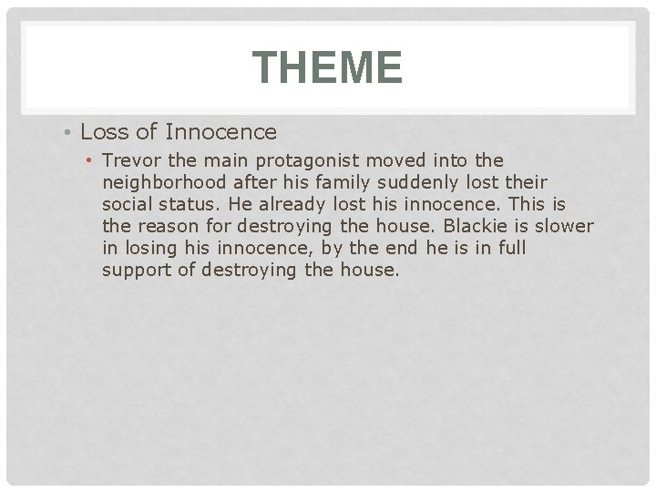 THEME • Loss of Innocence • Trevor the main protagonist moved into the neighborhood