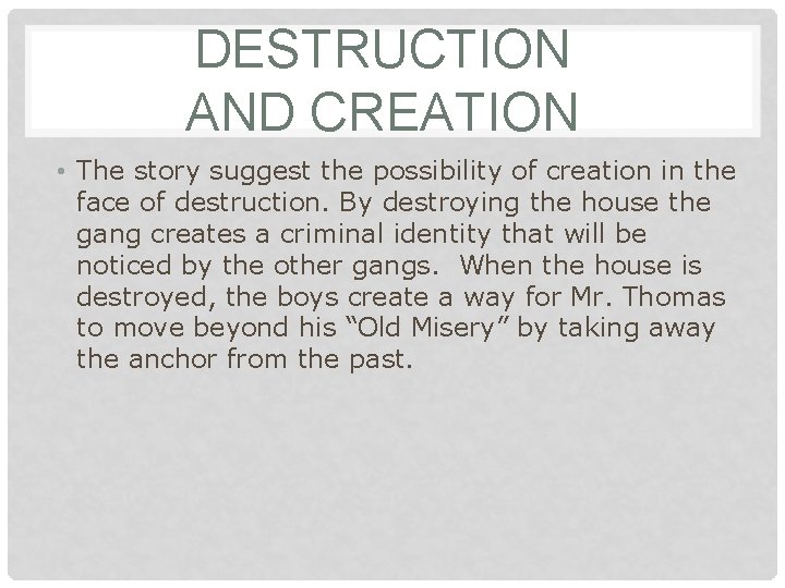 DESTRUCTION AND CREATION • The story suggest the possibility of creation in the face