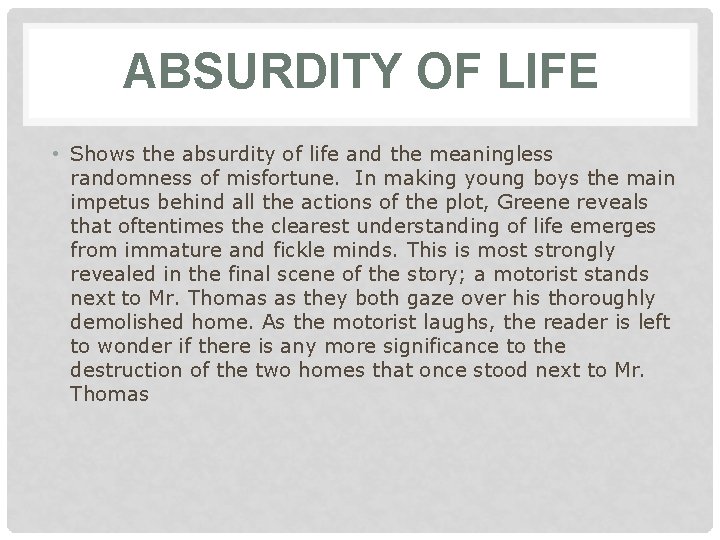 ABSURDITY OF LIFE • Shows the absurdity of life and the meaningless randomness of