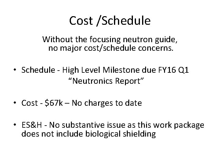 Cost /Schedule Without the focusing neutron guide, no major cost/schedule concerns. • Schedule -
