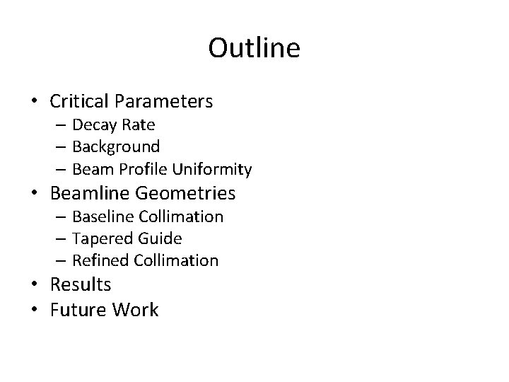 Outline • Critical Parameters – Decay Rate – Background – Beam Profile Uniformity •