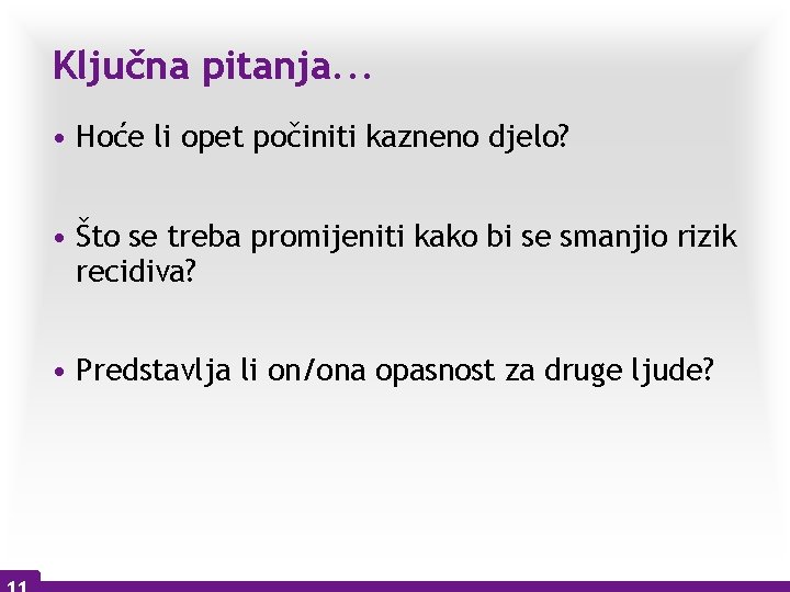 Ključna pitanja. . . • Hoće li opet počiniti kazneno djelo? • Što se