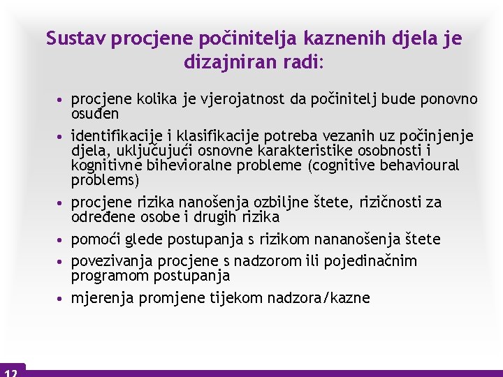 Sustav procjene počinitelja kaznenih djela je dizajniran radi: • procjene kolika je vjerojatnost da