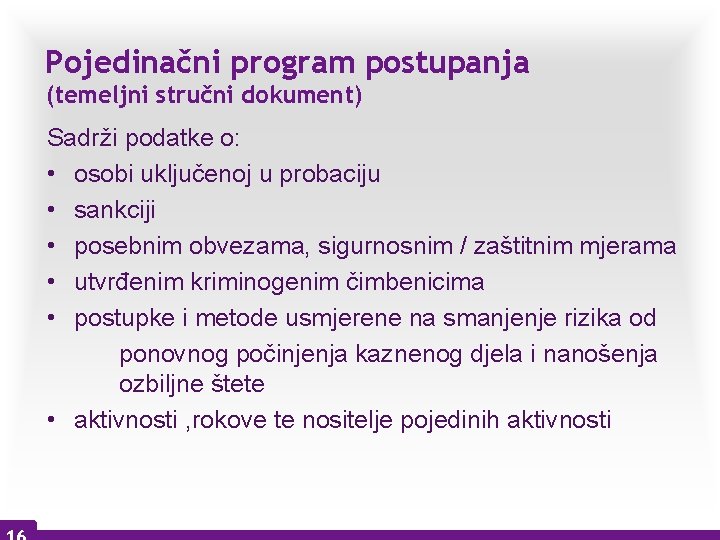 Pojedinačni program postupanja (temeljni stručni dokument) Sadrži podatke o: • osobi uključenoj u probaciju