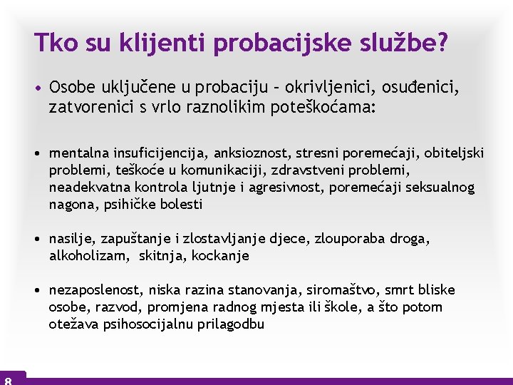 Tko su klijenti probacijske službe? • Osobe uključene u probaciju – okrivljenici, osuđenici, zatvorenici