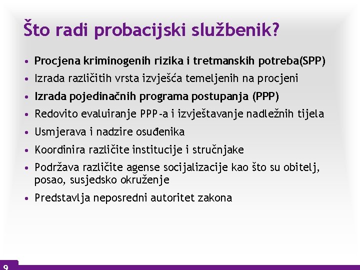 Što radi probacijski službenik? • Procjena kriminogenih rizika i tretmanskih potreba(SPP) • Izrada različitih