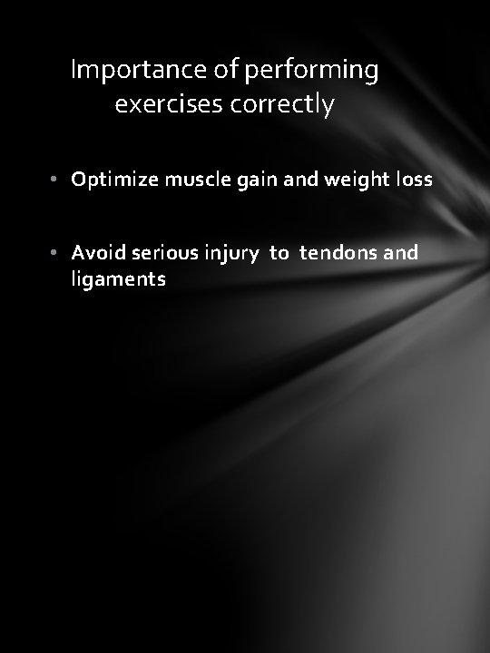 Importance of performing exercises correctly • Optimize muscle gain and weight loss • Avoid