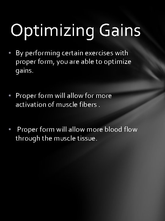 Optimizing Gains • By performing certain exercises with proper form, you are able to