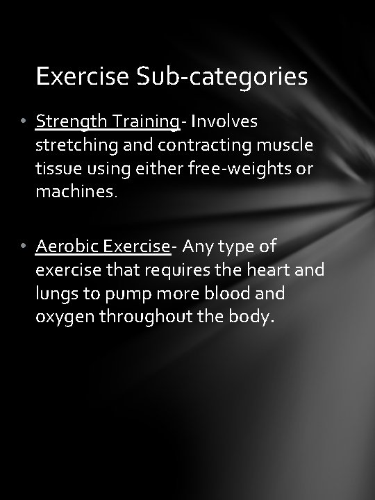 Exercise Sub-categories • Strength Training- Involves stretching and contracting muscle tissue using either free-weights