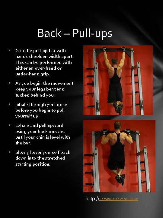 Back – Pull-ups • Grip the pull-up bar with hands shoulder-width apart. This can