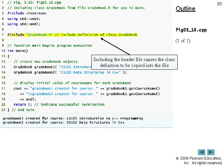 Outline 30 fig 03_10. cpp (1 of 1) Including the header file causes the
