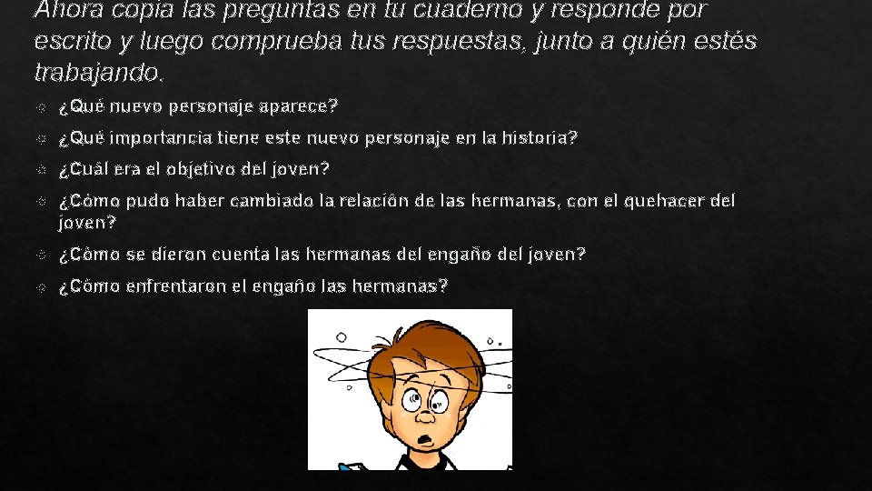 Ahora copia las preguntas en tu cuaderno y responde por escrito y luego comprueba