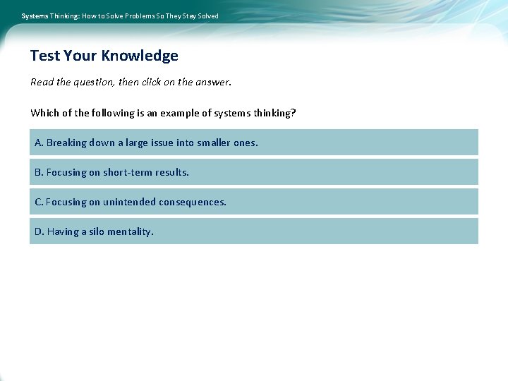 Systems Thinking: How to Solve Problems So They Stay Solved Test Your Knowledge Read