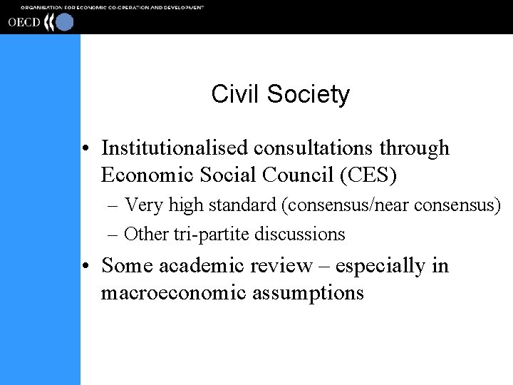Civil Society • Institutionalised consultations through Economic Social Council (CES) – Very high standard
