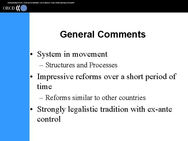 General Comments • System in movement – Structures and Processes • Impressive reforms over