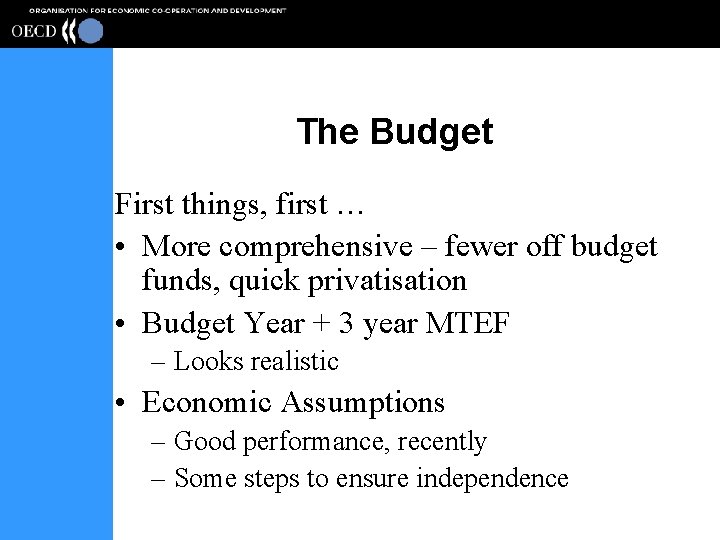 The Budget First things, first … • More comprehensive – fewer off budget funds,