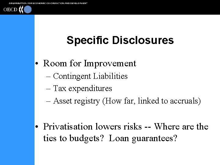 Specific Disclosures • Room for Improvement – Contingent Liabilities – Tax expenditures – Asset