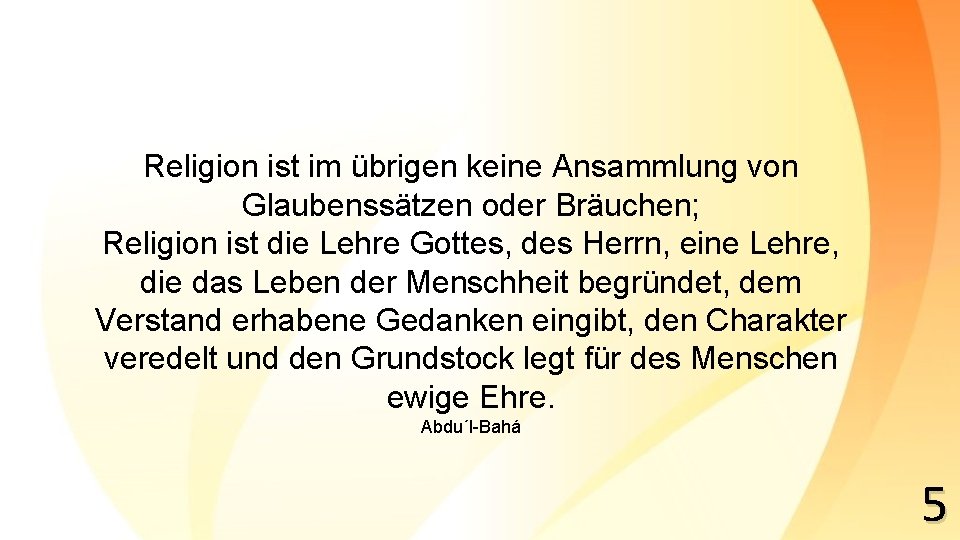 Religion ist im übrigen keine Ansammlung von Glaubenssätzen oder Bräuchen; Religion ist die Lehre