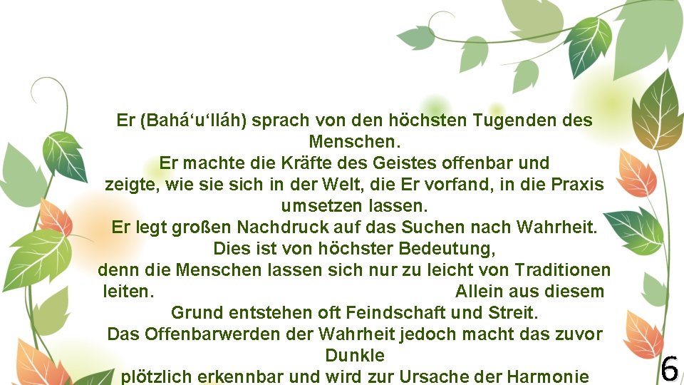 Er (Bahá‘u‘lláh) sprach von den höchsten Tugenden des Menschen. Er machte die Kräfte des