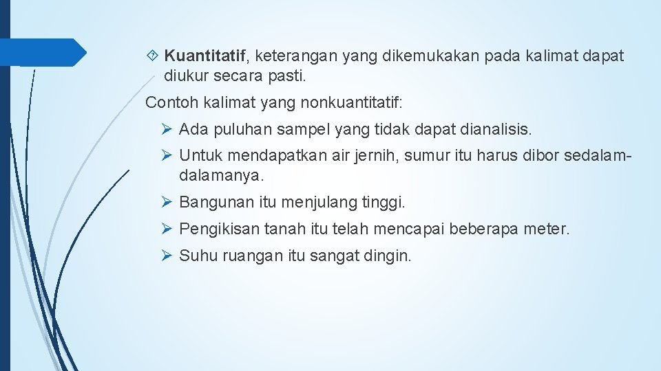  Kuantitatif, keterangan yang dikemukakan pada kalimat dapat diukur secara pasti. Contoh kalimat yang