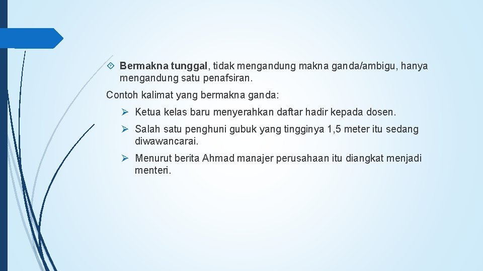  Bermakna tunggal, tidak mengandung makna ganda/ambigu, hanya mengandung satu penafsiran. Contoh kalimat yang