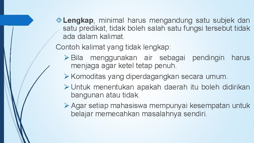  Lengkap, minimal harus mengandung satu subjek dan satu predikat, tidak boleh salah satu