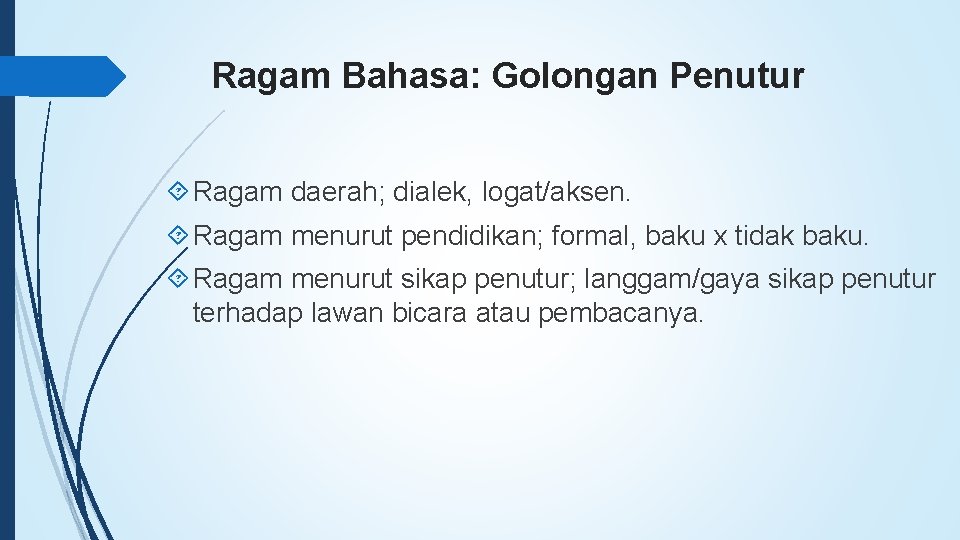 Ragam Bahasa: Golongan Penutur Ragam daerah; dialek, logat/aksen. Ragam menurut pendidikan; formal, baku x