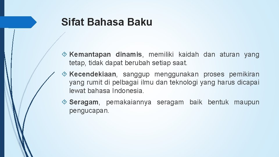 Sifat Bahasa Baku Kemantapan dinamis, memiliki kaidah dan aturan yang tetap, tidak dapat berubah