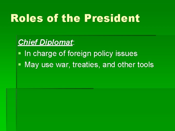 Roles of the President Chief Diplomat: § In charge of foreign policy issues §