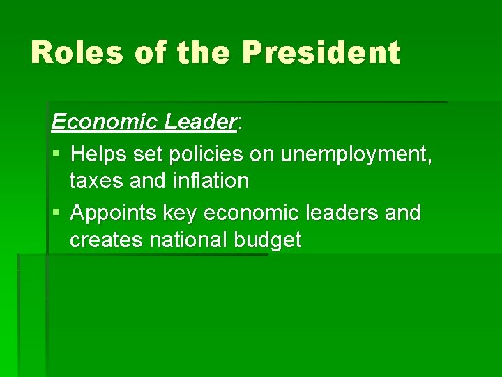 Roles of the President Economic Leader: § Helps set policies on unemployment, taxes and