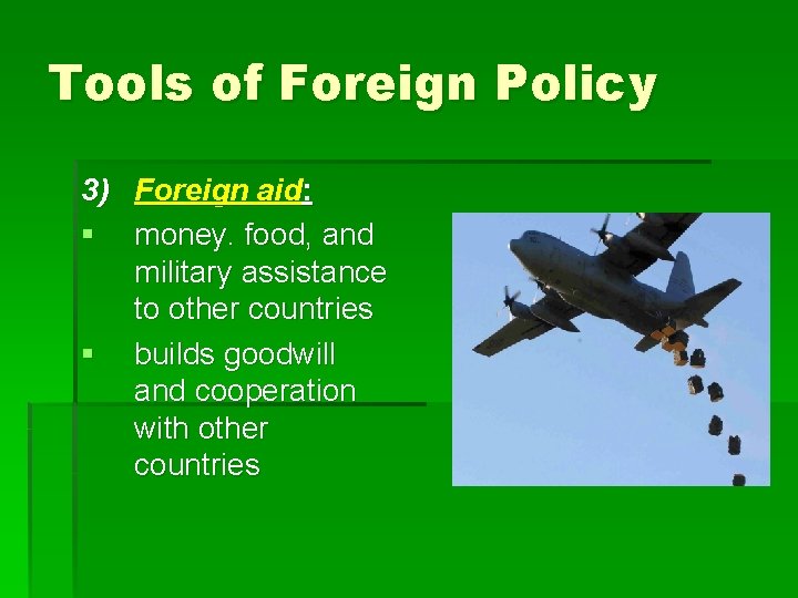 Tools of Foreign Policy 3) Foreign aid: § money. food, and military assistance to