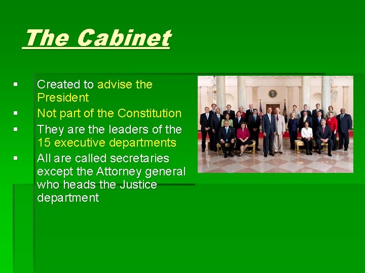 The Cabinet § § Created to advise the President Not part of the Constitution