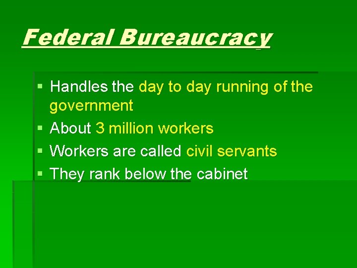 Federal Bureaucracy § Handles the day to day running of the government § About