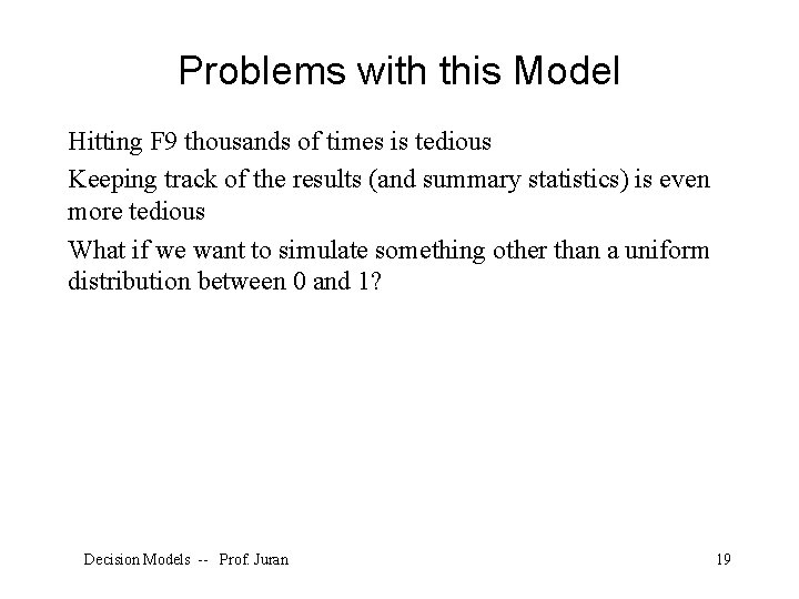 Problems with this Model Hitting F 9 thousands of times is tedious Keeping track