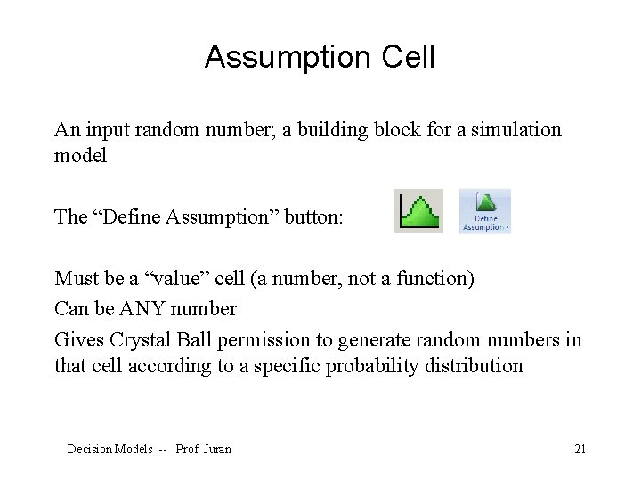 Assumption Cell An input random number; a building block for a simulation model The