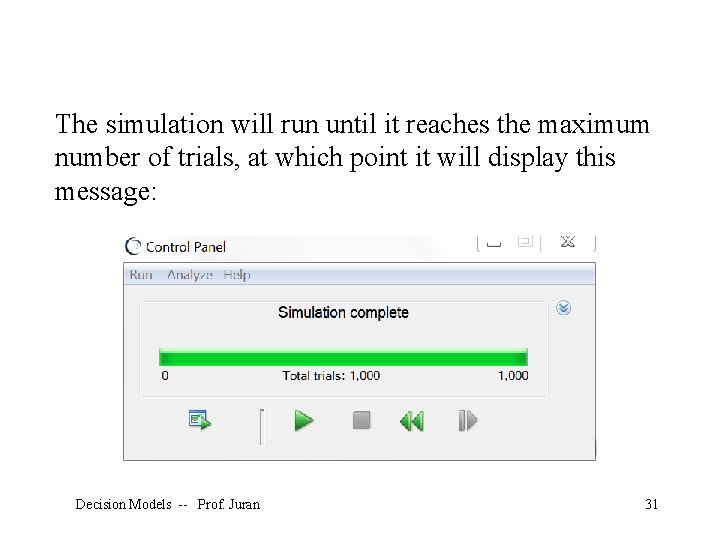 The simulation will run until it reaches the maximum number of trials, at which