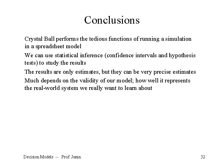 Conclusions Crystal Ball performs the tedious functions of running a simulation in a spreadsheet